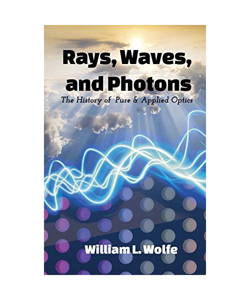 Rays, Waves and Photons: The History of Pure and Applied Optics