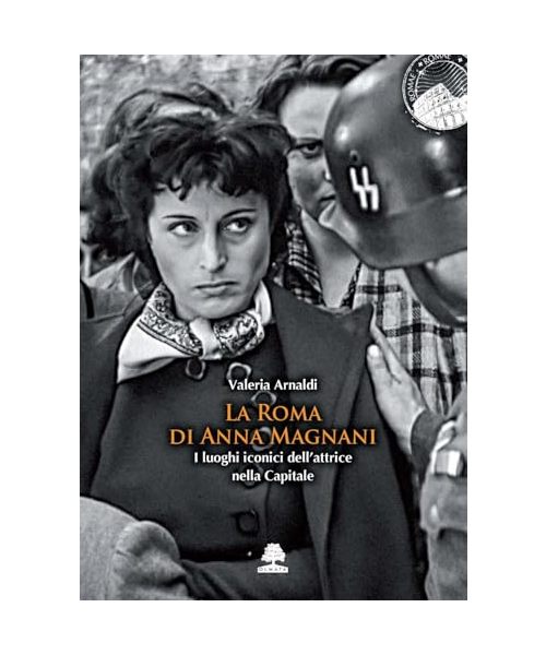 La Roma di Anna Magnani. I luoghi iconici dell'attrice nella Capitale