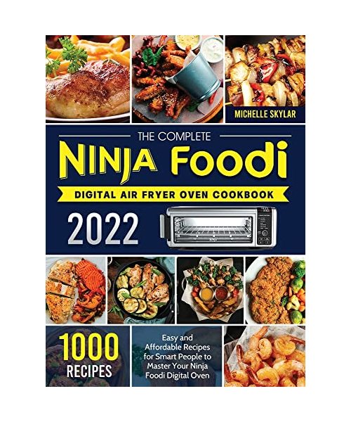 The Complete Ninja Foodi Digital Air Fryer Oven Cookbook 2022