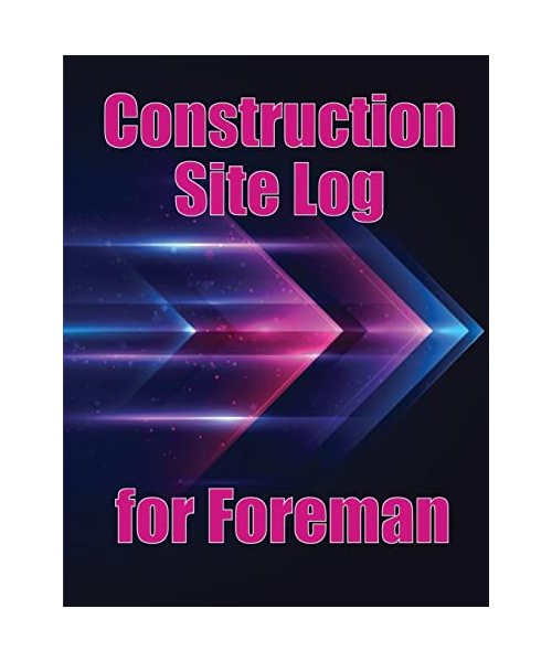 Construction Site Log for Foreman