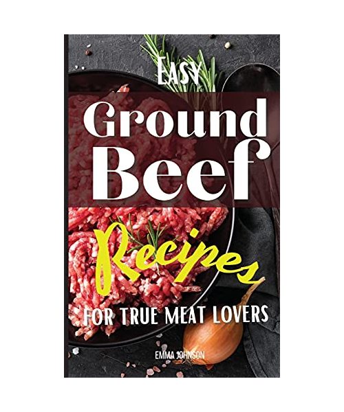 Easy Ground Beef Recipes for True Meat Lovers