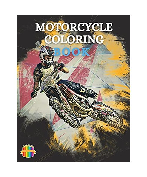 Motorcycle Coloring Book: Coloring Book For Boys Aged 6-12 Amazing Motorcycle Coloring Book For Kids