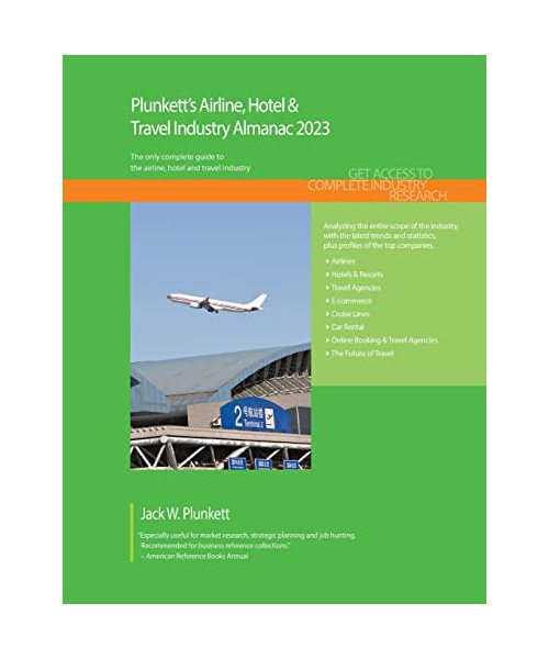 Plunkett's Airline, Hotel & Travel Industry Almanac 2023: Airline, Hotel & Travel Industry Market Research, Statistics, Trends and Leading Companies