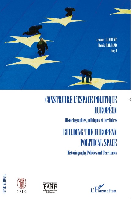 Construire l'espace politique européen Historiographies, politiques et territoires