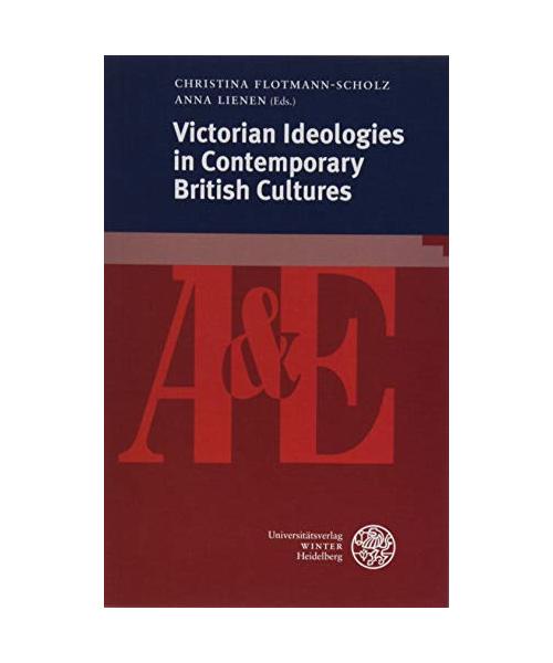 Victorian Ideologies in Contemporary British Cultures