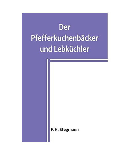 Der Pfefferkuchenbäcker und Lebküchler