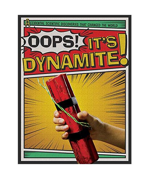 OOPS ITS DYNAMITE (Accidental Scientific Discoveries That Changed the World)