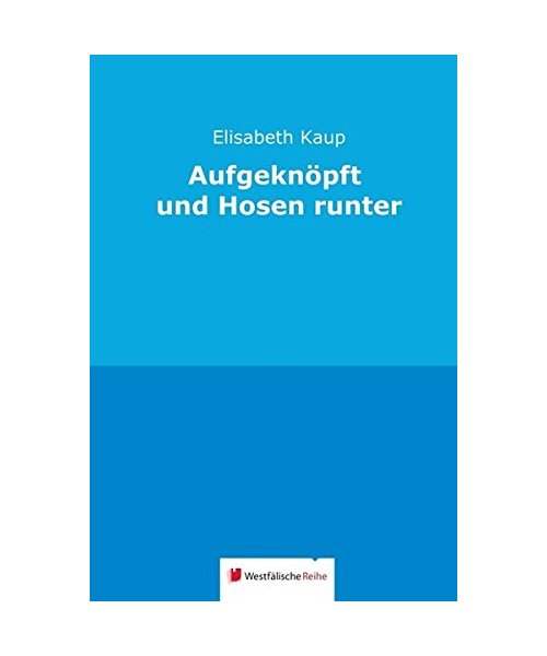 Aufgeknöpft und Hosen runter
