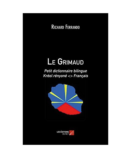 Le Grimaud: Petit dictionnaire bilingue Kréol rényoné  Français