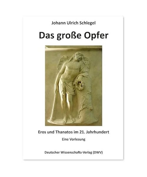 Das große Opfer. Eros und Thanatos im 21. Jahrhundert