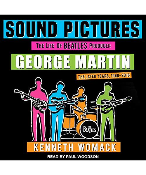 Sound Pictures: The Life of Beatles Producer George Martin, the Later Years, 1966-2016
