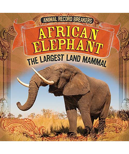 African Elephant: The Largest Land Mammal (Animal Record Breakers)