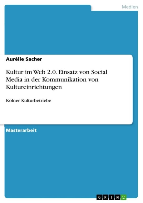Kultur im Web 2.0. Einsatz von Social Media in der Kommunikation von Kultureinrichtungen