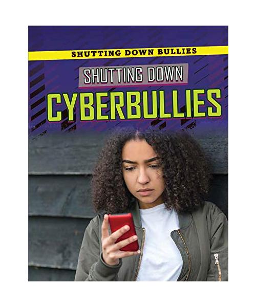 Shutting Down Cyberbullies (Shutting Down Bullies)