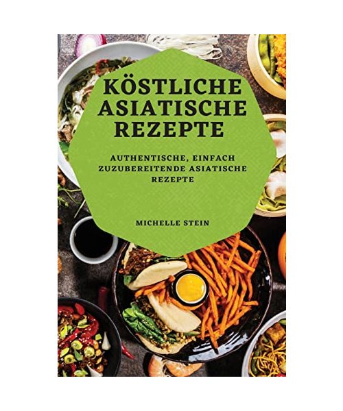 KÖSTLICHE ASIATISCHE REZEPTE