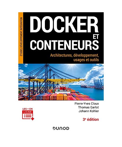 Docker et conteneurs - 3e éd.: Architectures, développement, usages et outils