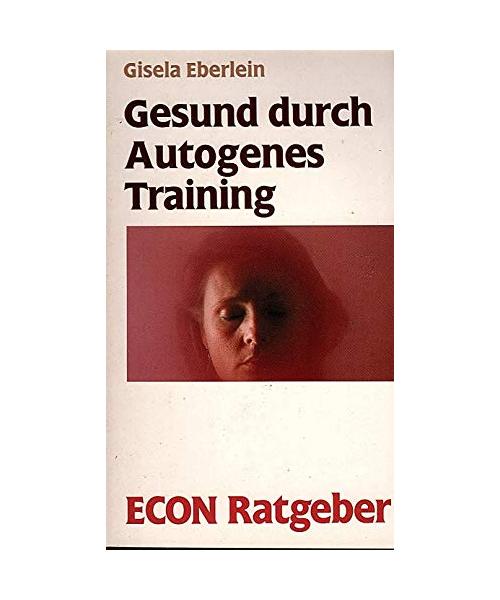 Gesund durch Autogenes Training. (ECON-Ratgeber).
