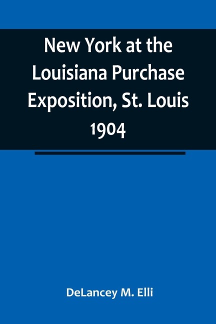 New York at the Louisiana Purchase Exposition, St. Louis 1904 ; Report of the New York State Commission