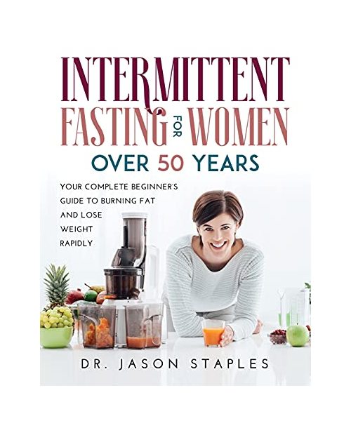 Intermittent Fasting for Women Over 50: Your Complete Beginner's Guide to Burning Fat and Lose Weight Rapidly.