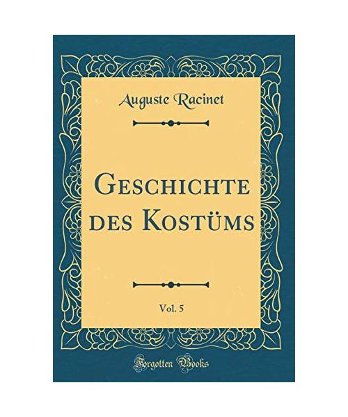 Geschichte des Kostüms, Vol. 5 (Classic Reprint)