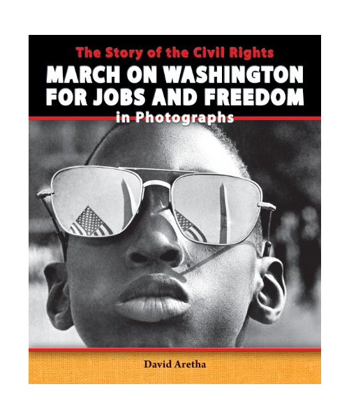 The Story of the Civil Rights March on Washington for Jobs and Freedom in Photographs