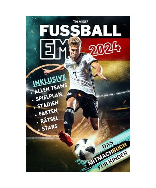 Fussball EM 2024 - Das Mitmachbuch zur Europameisterschaft für Kinder | Mit allen Teams, Stars, Stadien, Spielplan, Rätseln und vielem mehr.