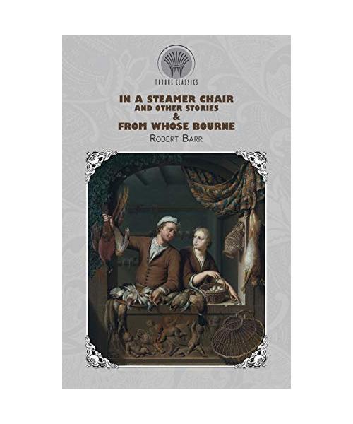 In a Steamer Chair, and Other Stories & From Whose Bourne