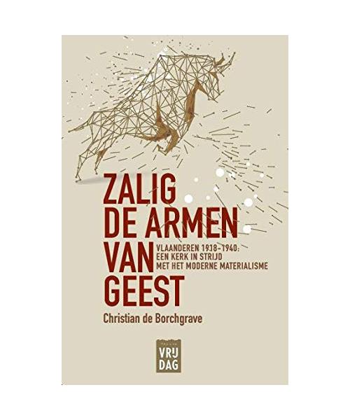 Zalig de armen van geest: Vlaanderen 1918-1940 : een kerk in strijd met het moderne materialisme