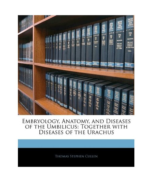Embryology, Anatomy, and Diseases of the Umbilicus: Together with Diseases of the Urachus