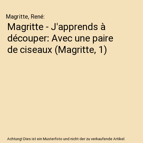 Magritte - J'apprends à découper: Avec une paire de ciseaux (Magritte, 1)
