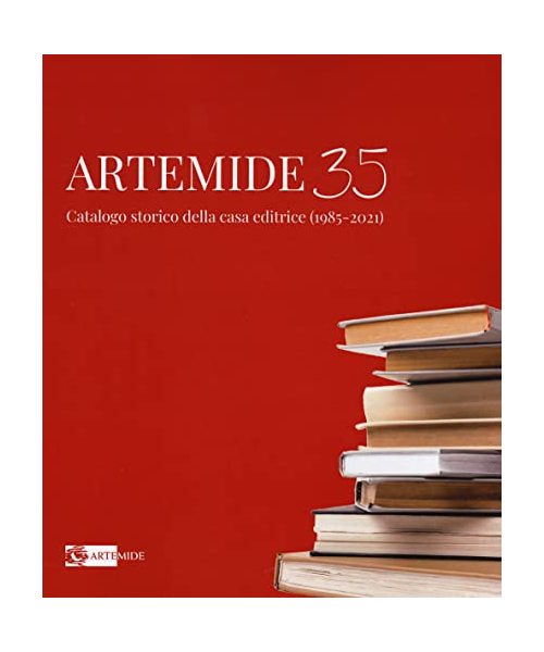 Artemide 35. Catalogo storico della casa editrice (1985-2021). Ediz. illustrata