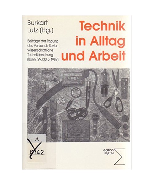 Mitteilungen des Verbunds Sozialwissenschaftliche Technikforschung, Heft 6: Technik in Alltag und Arbeit: Beiträge der Tagung des Verbunds Sozialwissenschaftliche Technikforschung (Bonn, 29./30.5.1989