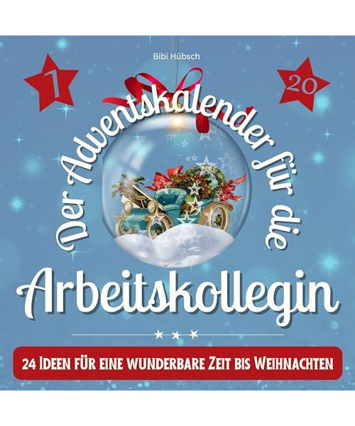 Der Adventskalender für die Arbeitskollegin: 24 Ideen für eine wunderbare Zeit bis Weihnachten