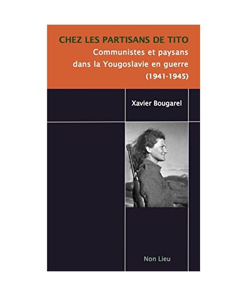 Chez les partisans de Tito : Communistes et paysans dans la Yougoslavie en guerre (1941-1945)