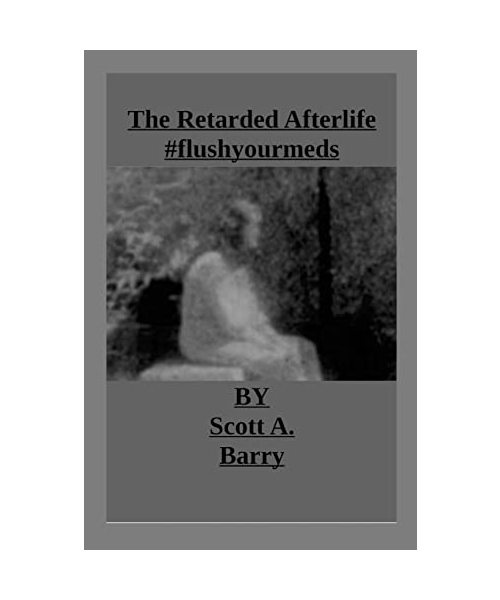 The Retarded Afterlife #flushyourmeds