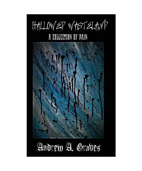 Hallowed Wasteland: A Collection of Pain