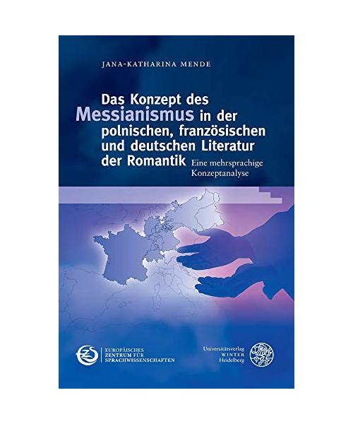 Das Konzept des Messianismus in der polnischen, französischen und deutschen Literatur der Romantik