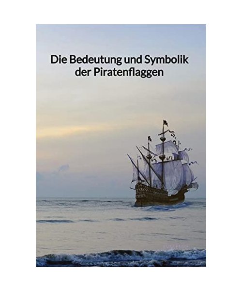 Die Bedeutung und Symbolik der Piratenflaggen