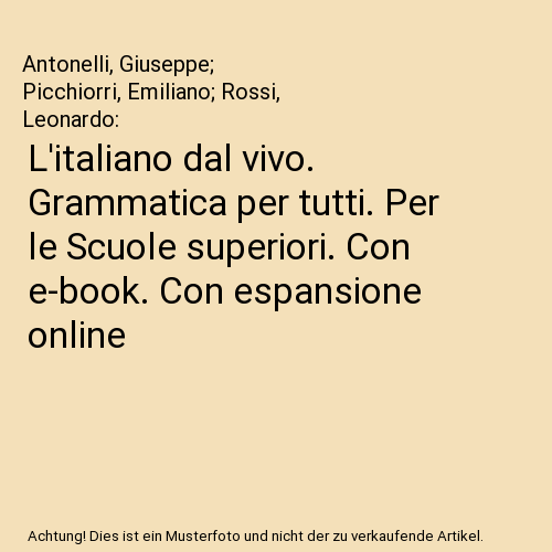 L'italiano dal vivo. Grammatica per tutti. Per le Scuole superiori. Con e-book. Con espansione online