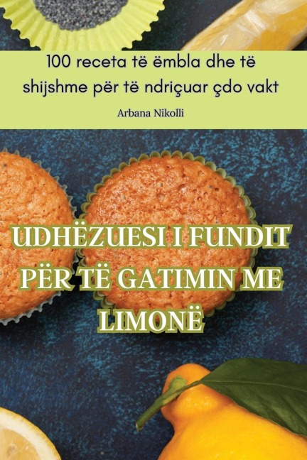 Udhëzuesi I Fundit Për Të Gatimin Me Limonë