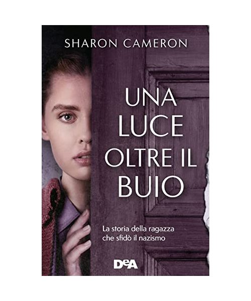 Una luce oltre il buio. La storia della ragazza che sfidò il nazismo