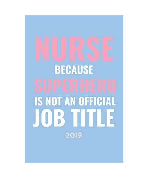 Nurse Because Superhero Isn’t An Official Job Title 2019: 12 Month Week To View Diary For The New Year (Inspirational Quote Thank You Present For Female Nurses)