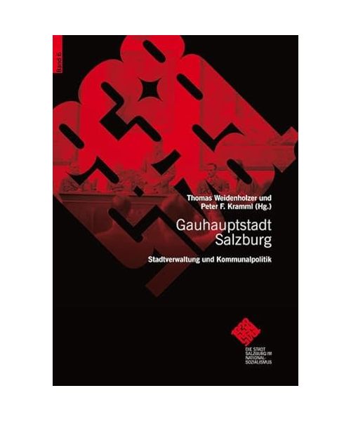 Gauhauptstadt Salzburg. Stadtverwaltung und Kommunalpolitik