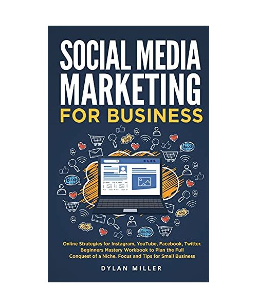Social Media Marketing for Business: Online Strategies for Instagram, YouTube, Facebook, Twitter. Beginners Mastery Workbook to Plan the Full Conquest