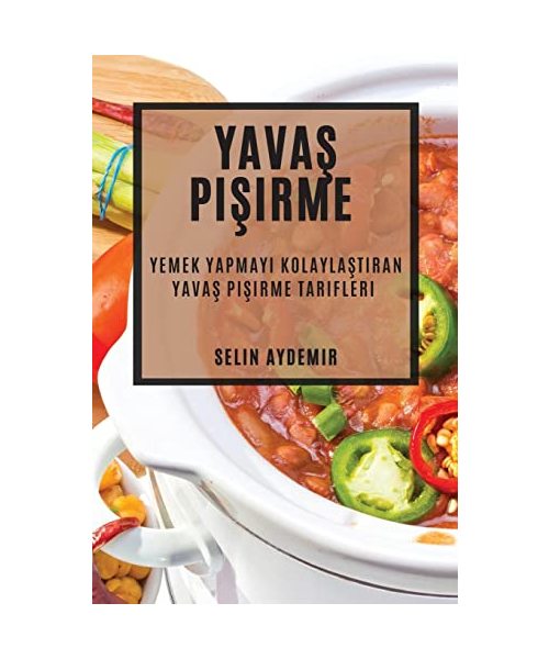 Yavaş Pişirme: Yemek Yapmayı Kolaylaştıran Yavaş Pişirme Tarifleri