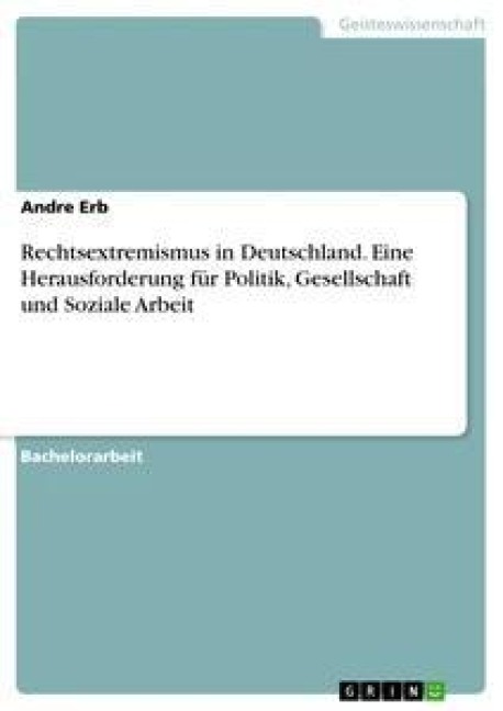 Rechtsextremismus in Deutschland. Eine Herausforderung für Politik, Gesellschaft und Soziale Arbeit