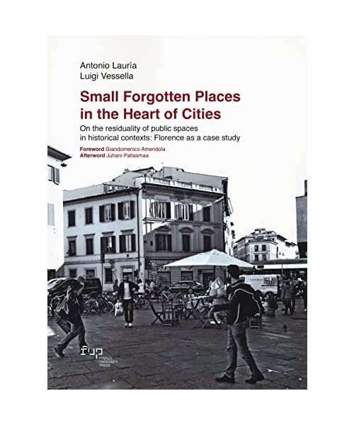 Small forgotten places in the heart of cities. On the residuality of public spaces in historical contexts: Florence as a case study (People_Places_Architecture)