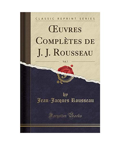OEuvres Complètes de J. J. Rousseau, Vol. 7 (Classic Reprint)