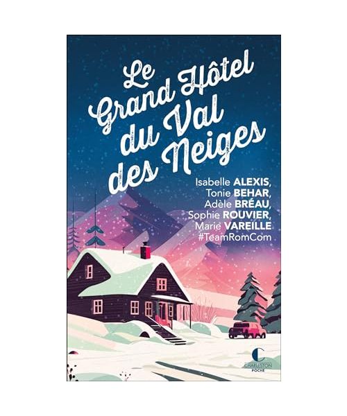 Le grand hôtel du Val des neiges: Un nouveau recueil inédit de la Team RomCom !