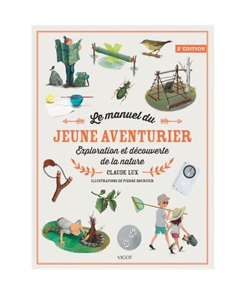 Le manuel du jeune aventurier, 2e éd.: Exploration et découverte de la nature